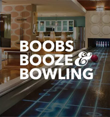 BOOBS, BOOZE & BOWLING